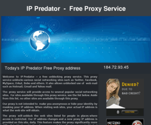 http-tunnel.biz: IPpredator  -  Free Proxy Servic
IPpredator free proxy service for access to Facebook, Myspace, Bebo, Orkut and more.