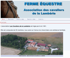 lamberie.com: Pension de chevaux,transport de chevaux,centre questre,tape questre,location box,transport animaux,sanry-sur-nied,lorraine,moselle,57,location van
Association des cavaliers de la Lambrie.