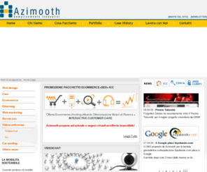 azimooth.it: E-commerce, CMS,VideoConferenza, Carpooling, Community online, Elearning, Web Design
Vuoi un E-commerce che ti faccia vendere? Un CMS intuitivo e ottimizzato per il SEO e i motori di ricerca?Azimooth Web Agengy realizza Sistemi professionali per raggiungere i tuoi obbiettivi!