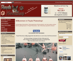 floydspfotenshop.de: Floyds Pfotenshop
Onlineshop für Haustierbedarf. Tierbedarf z.B. Tierfutter, Tierzubehör, Katzenfutter, Tiernahrung, Katzenzubehör, Fressnapf, Katzenspielzeug.