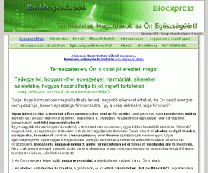 bioexpress.hu: Bioexpress.hu - Fiatalodj, ne öregedj! - Dohányzás leszoktatás - Biorezonancia- Rákbetegség elleni küzdelem-R47-PROTUMOL
Dohányzás leszoktatás Magyarországon-Bioexpress- Természetesen a célunk, hogy fiatalodj, ne örgedj!-
Partner a leszokásban- Bionet - Biotermékek- Életmód javítás - Biorezonancia terápiák - Rákbetegség, elleni küzdelem, R47-PROTUMOL-
Víztisztító berendezés, amely a vezetékes csapvízből savas, vagy lúgos víz előállítására képes, mégpedig több fokozatban. 
Jupiter vízszűrő berendezés.