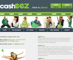 casheez.com: casheez, to buy and sell second hand goods. Casheez also provides cash loans and advances
Think Casheez to buy and sell secondhand goods. Casheez also provide cash advances, unsecured loans and secured loans. We customise our loans to make it eezy for you. Our staff and the casheez approach to service ensure you get the cash you need while you wait (for smaller amounts), or deposited to your account within the hour (for larger amounts).