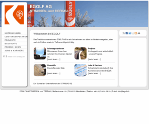 egolf.ch: EGOLF AG - Willkommen bei EGOLF
Das Traditionsunternehmen EGOLF AG ist seit Jahrzehnten vor allem im Verkehrswegebau, aber auch im Erdbau sowie im Tiefbau erfolgreich tätig