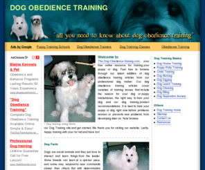the-dog-obedience-training.com: Dog Obedience Training
Free online resource for training your puppy or dog. Our dog obedience training articles cover varieties of obedience training issues that include the reason for your dog or puppy misbehaves, the right way to obedience train your dog and our dog training product recommendations.
