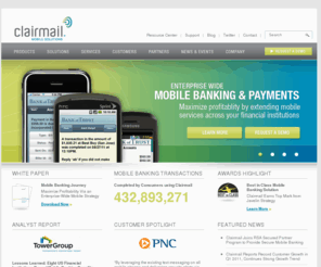clairmobile.info: ClairMail Mobile Banking and Payments
ClairMail's mobile banking solution delivers the highest mobile usage, deepest customer engagements and fastest ROI for financial institutions by providing the most robust, secure and extensible mobile platform.