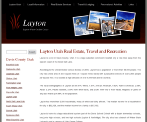 layton-utah.net: Layton Utah Real Estate, Travel, Recreation and More
Layton Utah information. Local city and community information guide. Real Estate services, Travel, Lodging and Recreational Activities in Layton Davis County.