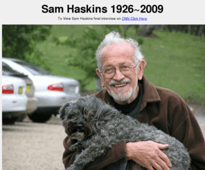 sam-haskins.com: Sam Haskins Memorial, In Memory of my father Samuel Joseph Haskins Photographer
Sam Haskins Memorial, In Memory Samuel Joseph Haskins Photographer, born November 11, 1926, died November 26, 2009, Konrad, Heidi, Ludwig, Kondi, Ludi