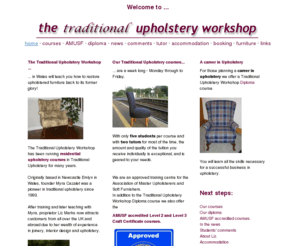 upholstery-workshop.com: Traditional upholstery courses, upholstery workshops and our own diploma. Upholstery Workshop, furniture restoration, upholstery courses, antique furniture, upholstery, sofa, fabric, chair, upholstering, furniture, how to upholster 
The Traditional Upholstery Workshop offers courses, workshops and a diploma in traditional & antique furniture upholstering.