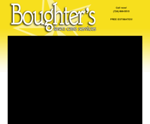 boughterslawncare.com: Home :: Boughter's Lawn Care Services, New Castle, PA  16101 - 16105 Mowing, Fertilizing, Pest and Weed Control
New Castle's premier lawn care services.  Professional mowing and fertilizing.