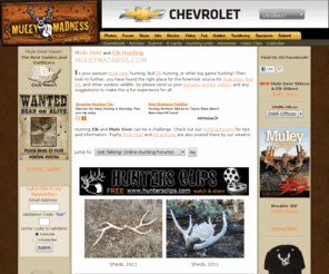muleymadness.com: MuleyMadness.com Mule Deer and Elk Hunting Haven
Mule Deer and Elk Hunting Haven.  With Mule Deer Pictures, Videos, Stories, and more! Your Mule Deer and Bull Elk Hunting Resource