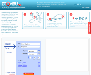 zoombu.co.uk: Find the best way from your home to your destination - Zoombu
Zoombu is a door-to-door travel search engine for Europe. We find the fastest, cheapest or most carbon friendly end-to-end route, combining thousands of options, such as flights, trains, ferries, coaches, driving, car hire, and airport car parking.