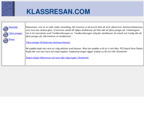 klassresan.com: Tjna pengar till klassresa/skolresa. Skolklasser kan hitta frslag p klassresor!
Tjna pengar till klassresan. Skolklasser hittar klassresor och frslag hur ni kan tjna ihop pengar till er klassresa.