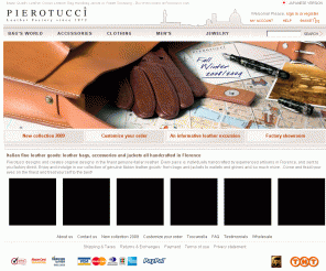 pierotucci.com: Italian Leather from Pierotucci | Designer Italian leather handbags, leather wallets, leather bags, leather jackets and leather accessories
Italian Leather Handbags, Jackets, Bags, Wallets and Accessories | Pierotucci has a large collection of unique, quality and handmade Italian leather handbags, leather jackets for men and women, leather business bags and briefcase, leather wallets for men and for women as well as a varied selection of leather accessories for every taste. Brand names include Pierotucci, Toscanella, Tucci, Campomaggi, Marco Buggiani, Gherardini, Cosci and coming soon Caterina Lucchi and Taiuti.