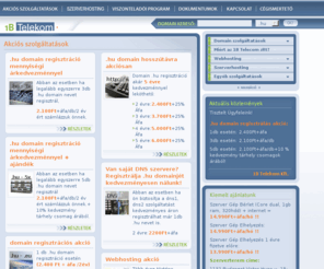 1btelekom.hu: tárhely | domain regisztráció | webtárhely | webhosting | olcsó tárhely | 1b Telekom
Tárhely, és domain regisztráció közvetlenül a regisztrátortól. Webtárhely, csomagok, és webhostingban kiemelkedő minőségű szolgáltatás, ami az Ön kényemét szolgálja.