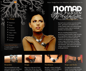 nomadfusion.com: Nomad Fusion: Hand crafted, unique jewelry and accessories using macramé, silver and gemstones.
Hand crafted, unique jewelry and accessories, globally-inspired ethnic jewellery designs using macramé, silver and gemstones.