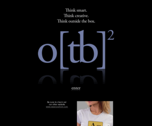 thinkotb.net: Think Smart. Think Creative. Think outside the box.
Atlanta web design and professional web site designers for ecommerce development and website hosting, business firms internet marketing solutions and consulting services, Web Design Atlanta, Website Design Atlanta, Atlanta Website Design, Atlanta Internet Marketing, Atlanta Search Engine Optimization, Search Engine Optimization Atlanta, Graphic Design Atlanta, Atlanta Web Designer, Web Designer Atlanta, Atlanta Web Hosting, Web Hosting Atlanta, SEO Atlanta, Atlanta Website Designer, Website Designer Atlanta, Atlanta Web Design Company, Web Design Company Atlanta, Atlanta Seo Company, Atlanta Seo Firm, Search Engine Marketing Atlanta, Atlanta Web Development, Atlanta Website Design Company, Website Design Company Atlanta