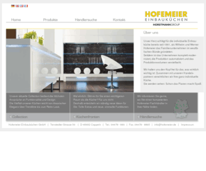 hofemeier.de: Hofemeier Einbauküchen GmbH | Home
Hofemeier Einbauküchen GmbH 110 Jahre Beckermann Küchen.
Wir machen Träume wahr. 