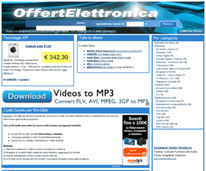 offertelettronica.net: OffertElettronica - Prezzi e caratteristiche di fotocamere, computer, hi-fi, videogiochi e elettrodomestici
Offerte Elettronica: prezzi, caratteristiche e promozioni su fotocamere, hi-fi, computer, videogiochi, elettrodomestici. Indirizzi per acquisto on-line e punti vendita nelle città italiane.