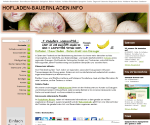 hofladen-bauernladen.info: Hofladen Bauernladen, Biohof, Obsthof, Spargelhof, Biobauernhof, Bauernhofladen
Infoportal zu Hofladen / -Bauernladen. Hier finden Sie den Hofladen bzw. Bauernladen in Ihrer Nähe