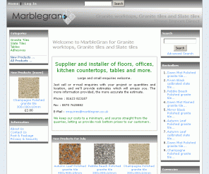 marblegran.co.uk: MarbleGran, Granite worktops, Granite tiles and Slate tiles
MarbleGran :           Welcome to MarbleGran for Granite worktops, Granite tiles and Slate tiles - Granite Tiles Slate Tiles Tables Adhesives granite worktops, Granite tiles Slate tiles, granite tables, granite, slate, tiles