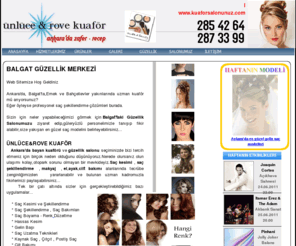 kuaforsalonunuz.com: Ankara Bayan Kuaförü | Ünlüce Rove | Güzellik Merkezi , Salonu | kuaforsalonunuz.com
Ankara'da bayan kuaförü ve güzellik salonu olarak  Saç Kesimi ve Şekillendirme * Saç Şekillendirme , Saç Bakımları* Saç Boyama , Renk Düzeltme* Hassas Kesimi * Gelin Başı* Saç Uzatma Teknikleri* Kaynak Saç , Çıtçıt , Postiş Saç* Cilt Bakımı* Makyaj , Kalıcı Makyaj* Manikür , Pedikür Uygulamaları* Sir Ağda alanlarında hizmetimiz bulunmaktadır.
