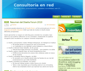 consultoriaenred.es: Consultoría en red: usabilidad, posicionamiento buscadores, marketing online...
Blog dedicado a las principales novedades de la web 2.0, el posicionamiento en Internet, el marketing online, la usabilidad, la accesibilidad, ... desde un punto de vista cercano