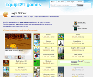 equipe21.com: Jogos Onlines - Equipe21.com
Melhores jogos onlines estão aqui! Jogos de carros, jogos clássicos, jogos de lógica, aventura, ação, mário e muito mais! Muitos recursos legais e inovadores.