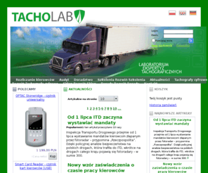 tachoterminal.com: Tacholab - Aktualności
Tacholab - Laboratorium Ekspertyz Tachograficznych. Doradca firm transportowych w zakresie tachografów cyfrowych, czytników kart kierowców i oprogramowania do ewidencji czasu pracy kierowców.