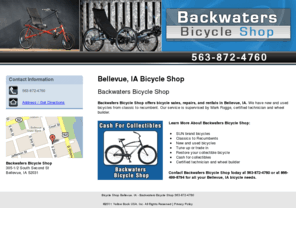 backwatersbicycleshop.com: Bicycle Shop Bellevue, IA - Backwaters Bicycle Shop 563-872-4760
Cash For Collectibles. Backwaters Bicycle Shop provides SUN brand bicycles, tune ups and bicycle restoration to the Bellevue, IA area. Call 563-872-4760.