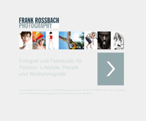 rossbach-photography.com: Frank Rossbach Fotografie | Fotograf und Fotostudio für Fashion, Lifestyle, People und Werbefotografie
Ein Portfolio von Frank Rossbach Fotograf und Fotostudio für Fashion, Lifestyle, People und Werbefotografie