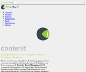 contenit.com: Startseite  - CONTENiT AG: Beratung und Systemintegrator für Enterprise Content Management - ECM, DMS, WCM, DRT
Beratung und Systemintegration für Enterprise Content Management - Lösungen und Infrastrukturen.