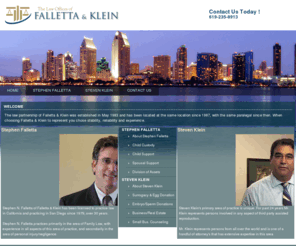 falletta-klein.com: Falletta And Klein
Caring attorneys serving San Diego for over 30 years, Your advocate in all aspects of family law , child custody, child & spousal support, division of assets & obligations, military, retirements, along with Personal Injury and Surrogacy 619-235-8913