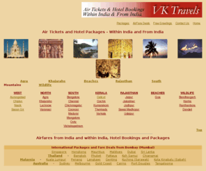 vktravels.com: Air Tickets, Hotel Bookings and Packages, within India and from India
Travel Agency in Bombay (Mumbai),India handling Air Tickets, Hotel Bookings and Packages, within India and from India