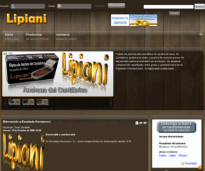 lipiani.com: Escalada Hermanos, S.L. - Escpecialistas en conservas
Escalada Hermanos, S.L. especialistas en conservas y alimentación en general desde 1970.
Consulta nuestros productos: Anchoas, Esparragos, Pimientos, Platos preparados