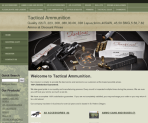 tacticalammunition.com: Tactical Ammunition
Quality 22LR,.223,.308,.380,30-06,.338 Lapua,9mm,40S&W,.45,50 BMG,5.56,7.62 Ammo at Discount Prices