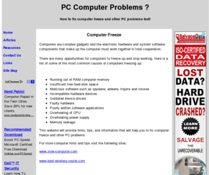 computer-freeze.com: Computer Freeze - Home
Does your PC computer freeze, hangup, or crash? Fix these and other frustrating computer problems with these valuable tips, hints, and resources.
