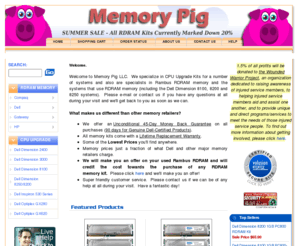 memorypig.com: Rambus RDRAM Memory Kits and CPU Upgrades for the Dell Dimension 8100, 8200, 8250 and More!
Looking for inexpensive Rambus RDRAM memory kits or processor upgrades for the Dell Dimension 8100, 8200, 8250, or other RDRAM system?  Look no further.  We also offer a 45-Day Guarantee on ALL orders.