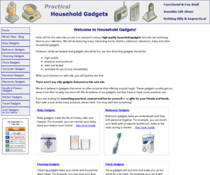 household-gadgets.com: Household Gadgets
This web site is about high quality household gadgets featuring many kitchen, bathroom, electronic, baby, cleaning, fitness and other types of gadgets for the home.