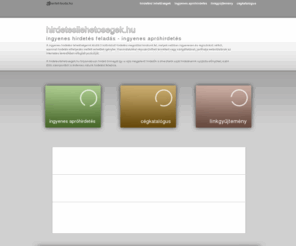 hirdetesilehetosegek.hu: ingyenes apróhirdetés ingyen hirdetés feladás mindenkinek kategórizált linkgyűjtemény hirdetés cégkatalógus cégkereső vár
ingyenes hirdetés feladás - apróhirdetés, cégkatalógus, linkgyűjtemény