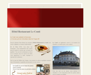 hotel-restaurant-leconti.com: Hôtel Restaurant Vosges 88 - location chambre Corcieux - BAR HOTEL RESTAURANT LE CONTI
Situé à Corcieux près de Gérardmer (88 Vosges), l'Hôtel Restaurant Bar LE CONTI est un établissement plein de charme qui vous propose sa cuisine traditionnelle et sa location de chambres ainsi que ces soirée étape ou vacances au ski dans les Vosges.Contactez-les.