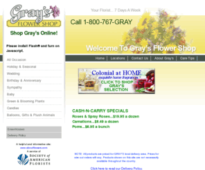 graysflowershop.net: Gray's Flower Shop - Fourth Generation Family Service
Gray’s Flower Shop, a fourth generation family business offering complete floral service for any occasion, including green and flowering plants, large selection of cut flowers, plush animals, silk flower arrangements, fruit baskets, and balloons with daily delivery available to Ft. Drum and all of Jefferson County, as well as parts of St. Lawrence and Lewis counties.