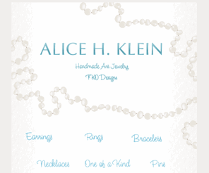 alicehklein-tko.com: ALICE H. KLEIN Homepage
ALice H. Klein Welcomes you to TKO! Handmade art jewelry! Unique one-of-a-kind designs for every style!