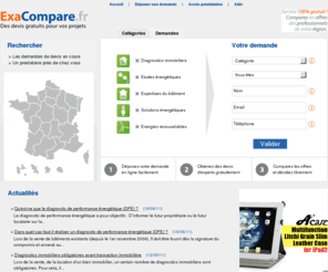 exacompare.fr: Devis gratuit pour Diagnostics immobiliers, Etudes et Solutions énergétiques, Energies renouvelables
Déposez gratuitement votre demande de devis Diagnostics immobiliers : Amiante, DPE, Electrique, Gaz, Plomb, ERNT, Termites, Loi Carrez, Loi Boutin. Devis gratuits pour Etudes et Solutions énergétiques, Energies renouvelables.