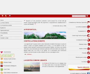 zadankai.org: Istituto Buddista Italiano Soka Gakkai
LIstituto Buddista Italiano Soka Gakkai riunisce coloro che in Italia seguono e praticano 
il Buddismo insegnato da Nichiren Daishonin, maestro giapponese del 13esimo secolo, e diffuso dalla Soka Gakkai. L'attuale presidente della Soka Gakkai Internazionale è Daisaku Ikeda