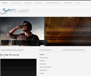 bojanjambrosic.com: Bojan Jambrosic Official website
Bojan Jambrošić pobjednik showa Hrvatska traži zvijezdu, jedan od budućih nositelja hrvatske glazbene scene, predstavljamo vam njegov službeni web site designed by IQ webdizajn i marketing