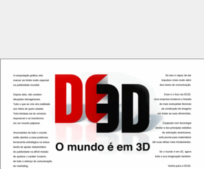 de3d.com.br: Bem vindo à DE3D
Joomla! - O sistema din�mico de portais e gerenciador de conte�do