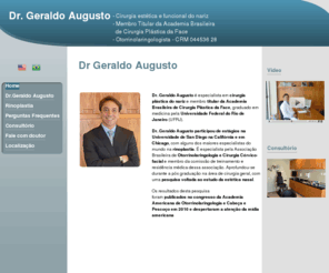 drgeraldoaugusto.com: Dr. Geraldo Augusto Rinoplastia em Ipanema
Dr. Geraldo Augusto, formado pela Universidade Federal do Rio de Janeiro (UFRJ), é otorrinolaringologista e especialista em Rinoplastia no Rio de Janeiro. Dr. Geraldo Augusto como especialista em rinoplastia participou de estágios na Universidade de San Diego na Califórnia e em Chicago