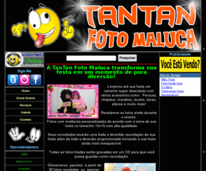 tantanfotomaluca.com: TanTanFotoMaluca.com | Foto Maluca
A TanTan Foto Maluca transforma sua festa em um momento de pura diversão! Levamos até sua festa um camarim super descolado com vários acessórios como: Perucas, chapéus, marabús, óculos, tiaras, placas e muito mais!