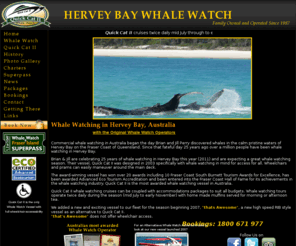 herveybaywhalewatch.com.au: Whale Watching Hervey Bay Queensland Australia - Quick Cat II
Hervey Bay Whale Watch is the longest established whale watching company in Queensland, Australia, cruises include, humpback whales, dolphin, Fraser island, charters, voted best whale watch company past three years, New Quick Cat II only vessel inducted into hall of fame.