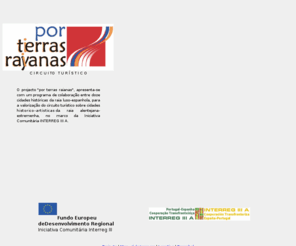 porterrasraianas.com: Por Terras Raianas - Circuito Turístico - Iniciativa Comunitária
Interreg III
Por Terras Raianas - Circuito Turístico - Iniciativa Comunitária Interreg III